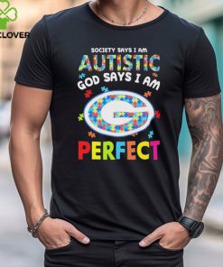 Green Bay Packers society says I am Autistic god says I am perfect shirt