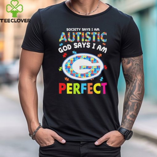 Green Bay Packers society says I am Autistic god says I am perfect hoodie, sweater, longsleeve, shirt v-neck, t-shirt