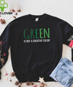 Green Is Not A Creative Color Unisex Sweathoodie, sweater, longsleeve, shirt v-neck, t-shirt