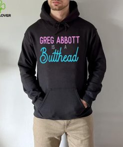 Greg Abbott Is A Butthead Shirt