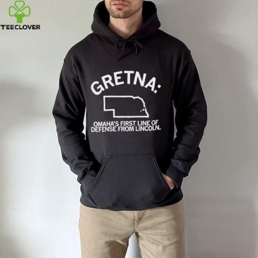 Gretina Omaha’s first line of defense from Lincoln hoodie, sweater, longsleeve, shirt v-neck, t-shirt