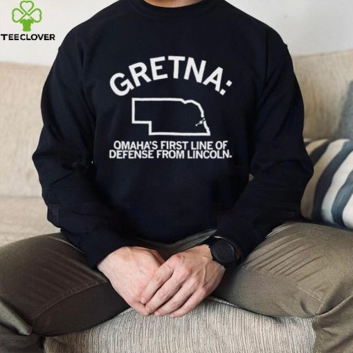 Gretina Omaha’s first line of defense from Lincoln hoodie, sweater, longsleeve, shirt v-neck, t-shirt