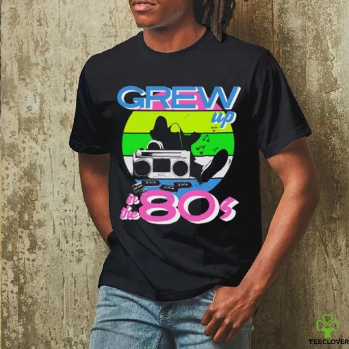 Grew up in the 80s vintage hoodie, sweater, longsleeve, shirt v-neck, t-shirt