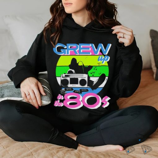 Grew up in the 80s vintage hoodie, sweater, longsleeve, shirt v-neck, t-shirt