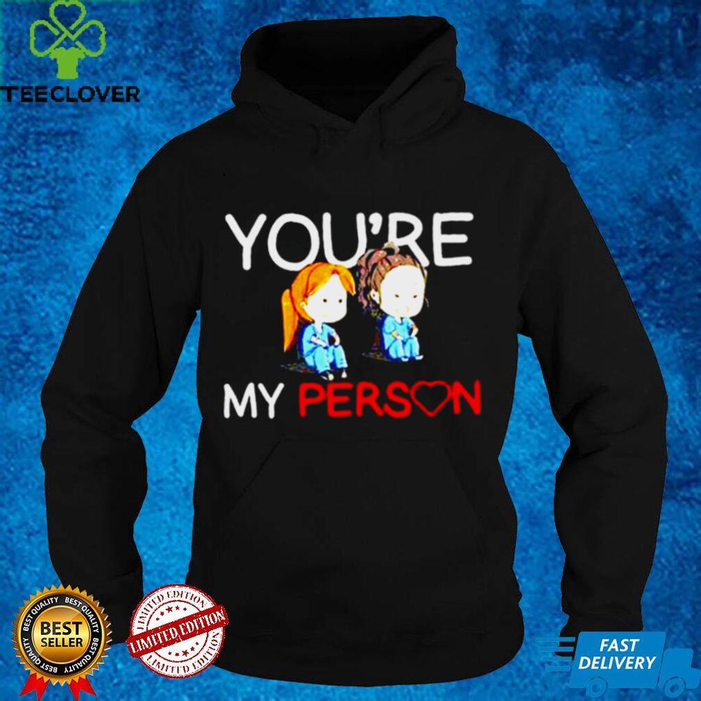Grey is Anatomy youre my person T shirt