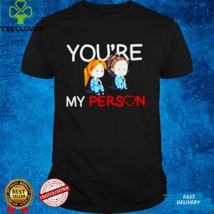Grey is Anatomy youre my person T shirt