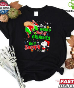 Gricnh In a world full of Grinches be a Snoopy Christmas shirt