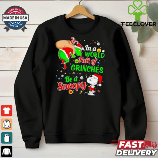 Gricnh In a world full of Grinches be a Snoopy Christmas shirt