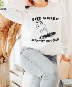 Grief Definitely Ain’t Good T Shirt