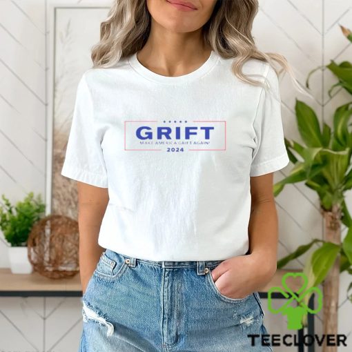 Grift make America grift again 2024 hoodie, sweater, longsleeve, shirt v-neck, t-shirt