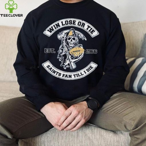 Grim Reaper football win lose or tie Saints fan till I die est 1966 hoodie, sweater, longsleeve, shirt v-neck, t-shirt