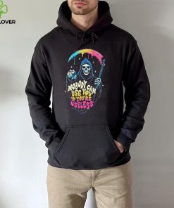 Grim Reaper nobody can use you if you’re useless art shirt