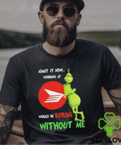 Grinch Admit It Now Working At Canada Post Would Be Boring Without Me Shirt