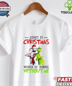 Grinch Admit it Christmas would be boring without me shirt 3 Grinch Admit it Christmas would be boring without me shirt