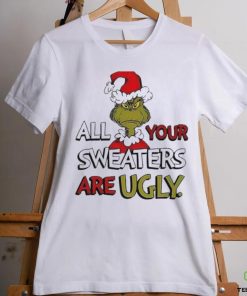 Grinch All Your Sweater Are Ugly Christmas Shirt