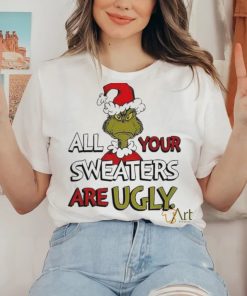 Grinch All Your Sweater Are Ugly Christmas Shirt