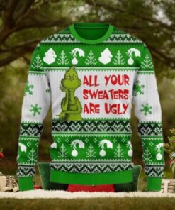 Grinch All Your Sweaters Are Ugly Christmas Ugly Sweater