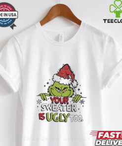 Grinch All Your Sweaters Are Ugly Christmas shirt