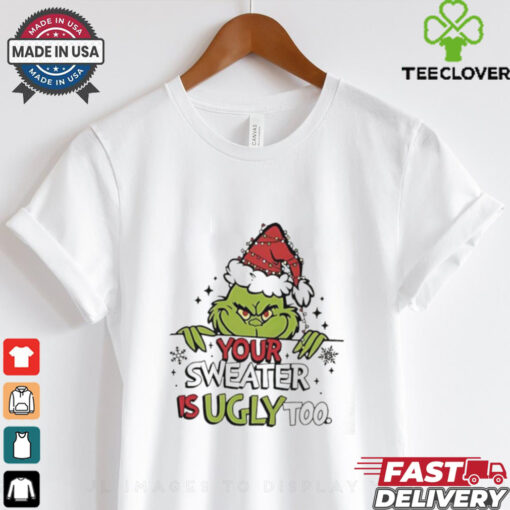 Grinch All Your Sweaters Are Ugly Christmas shirt