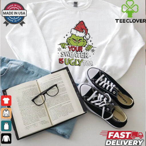 Grinch All Your Sweaters Are Ugly Christmas shirt