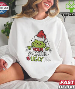 Grinch All Your Sweaters Are Ugly Christmas shirt