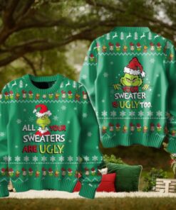 Grinch All Your Sweaters Are Ugly Special For Fans Sweater
