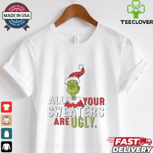 Grinch All Your Sweaters Are Ugly shirt