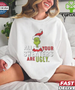 Grinch All Your Sweaters Are Ugly shirt