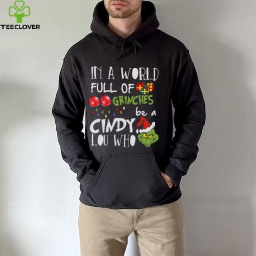 Grinch Christmas T hoodie, sweater, longsleeve, shirt v-neck, t-shirt Grinches Be A Cindy Lou Who