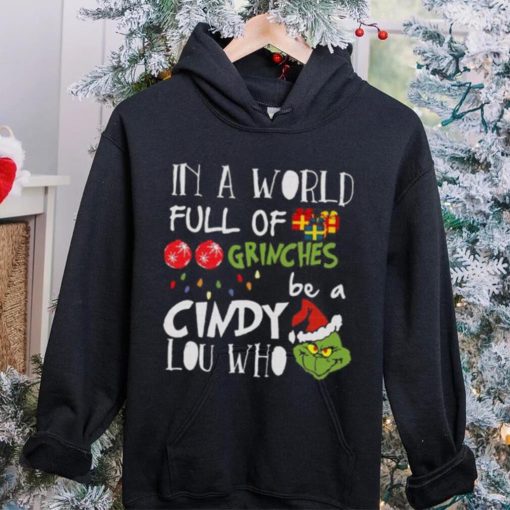 Grinch Christmas T hoodie, sweater, longsleeve, shirt v-neck, t-shirt Grinches Be A Cindy Lou Who