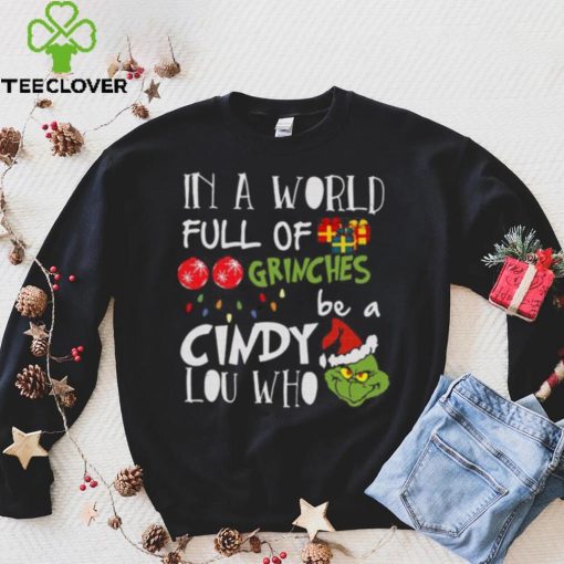 Grinch Christmas T hoodie, sweater, longsleeve, shirt v-neck, t-shirt Grinches Be A Cindy Lou Who