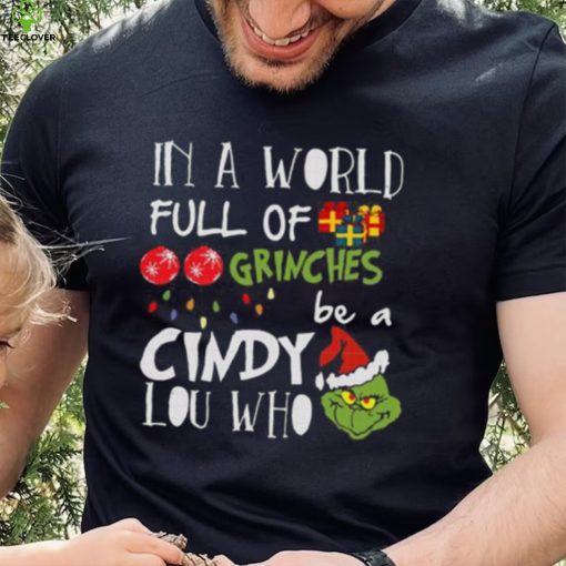 Grinch Christmas T hoodie, sweater, longsleeve, shirt v-neck, t-shirt Grinches Be A Cindy Lou Who