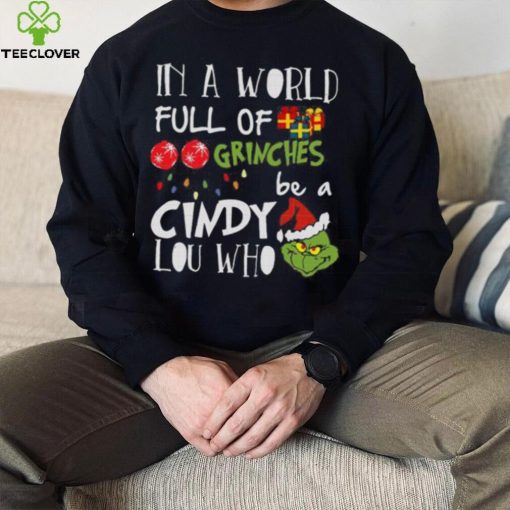 Grinch Christmas T hoodie, sweater, longsleeve, shirt v-neck, t-shirt Grinches Be A Cindy Lou Who