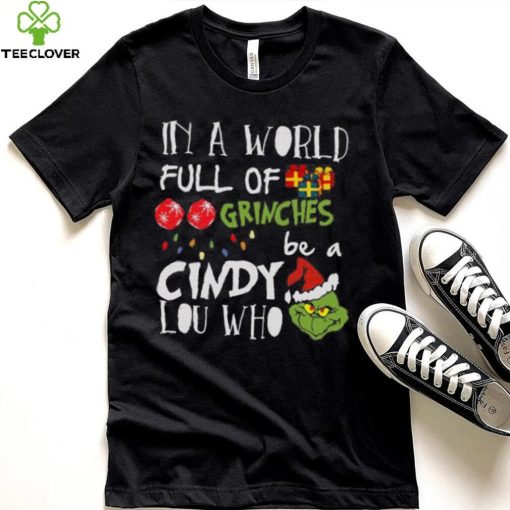 Grinch Christmas T hoodie, sweater, longsleeve, shirt v-neck, t-shirt Grinches Be A Cindy Lou Who