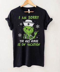 Grinch Christmas T hoodie, sweater, longsleeve, shirt v-neck, t-shirt I Am Sorry The Nice Nurse Is On Vacation Merry Christmas