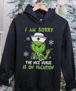 Grinch Christmas T hoodie, sweater, longsleeve, shirt v-neck, t-shirt I Am Sorry The Nice Nurse Is On Vacation Merry Christmas