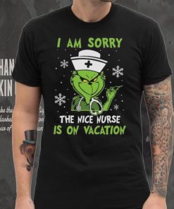 Grinch Christmas T hoodie, sweater, longsleeve, shirt v-neck, t-shirt I Am Sorry The Nice Nurse Is On Vacation Merry Christmas