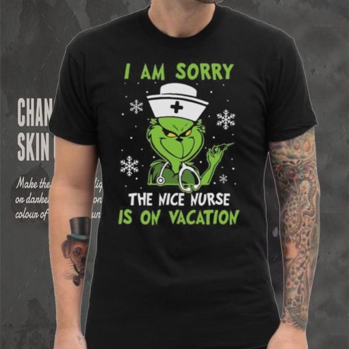 Grinch Christmas T hoodie, sweater, longsleeve, shirt v-neck, t-shirt I Am Sorry The Nice Nurse Is On Vacation Merry Christmas