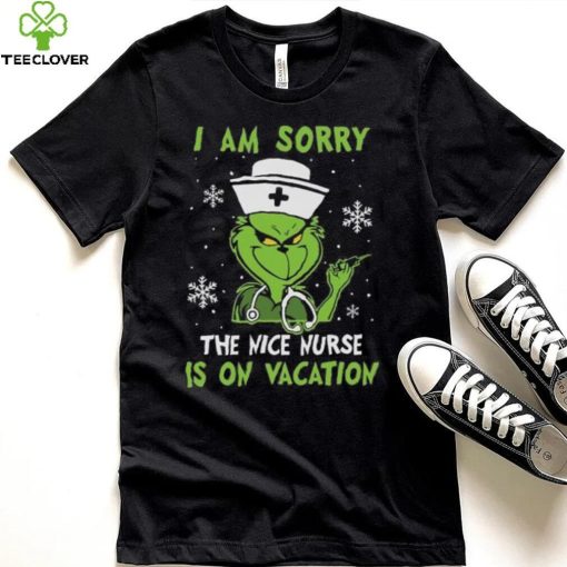 Grinch Christmas T hoodie, sweater, longsleeve, shirt v-neck, t-shirt I Am Sorry The Nice Nurse Is On Vacation Merry Christmas