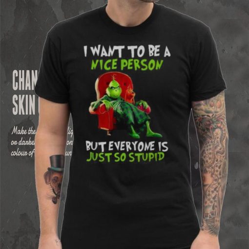 Grinch Christmas T hoodie, sweater, longsleeve, shirt v-neck, t-shirt I Want To Be A Nice Person But Everyone Is Just So Stupid