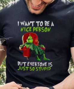 Grinch Christmas T hoodie, sweater, longsleeve, shirt v-neck, t-shirt I Want To Be A Nice Person But Everyone Is Just So Stupid