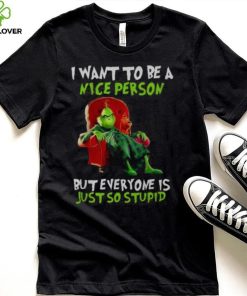 Grinch Christmas T hoodie, sweater, longsleeve, shirt v-neck, t-shirt I Want To Be A Nice Person But Everyone Is Just So Stupid