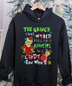 Grinch Christmas T hoodie, sweater, longsleeve, shirt v-neck, t-shirt In A World Full Of Grinches Be A Cindy Lou Who