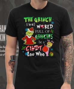 Grinch Christmas T hoodie, sweater, longsleeve, shirt v-neck, t-shirt In A World Full Of Grinches Be A Cindy Lou Who