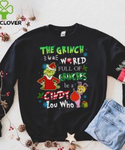 Grinch Christmas T hoodie, sweater, longsleeve, shirt v-neck, t-shirt In A World Full Of Grinches Be A Cindy Lou Who