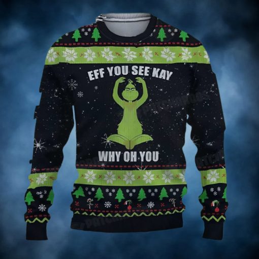 Grinch Eff You See Kay Why Oh You Ugly Christmas Sweater Funny Gift