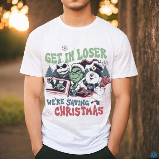 Grinch Get In Loser We’re Saving Christmas T hoodie, sweater, longsleeve, shirt v-neck, t-shirt