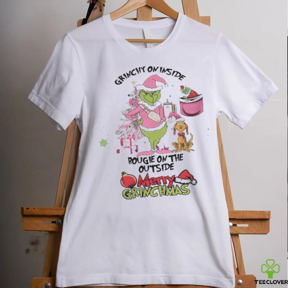 Grinch Grinchy On Inside Bougie On The Outside Merry Grinchmas Christmas Shirt Grinch Grinchy On Inside Bougie On The Outside Merry Grinchmas Christmas Shirt