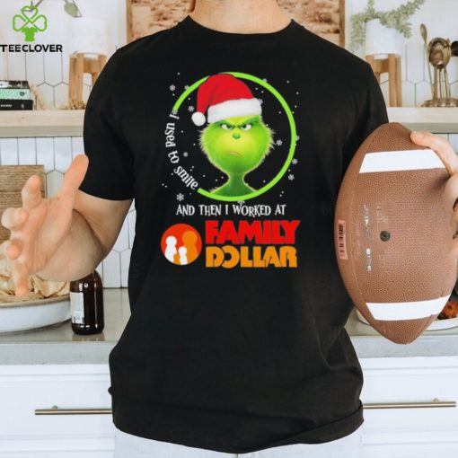 Grinch Hat Santa I Used To Smile And Then I Worked At Family Dollar Logo Merry Christmas Shirt