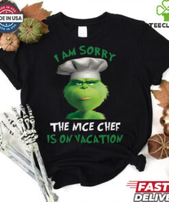 Grinch I Am Sorry The Nice Chef Is On Vacation T Shirt